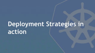 Deployment Strategies in
action
40
 