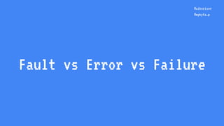 Fault vs Error vs Failure
@aiborisov
@mykyta_p
 