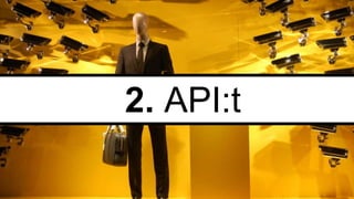 2. API:t

 