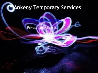 Ankeny Temporary Services Now offering new services   Private party Events 