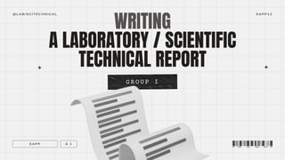 WRITING
A LABORATORY / SCIENTIFIC
TECHNICAL REPORT
EAPP G 1
EAPP12
@L AB/S CIT ECHNICAL
 