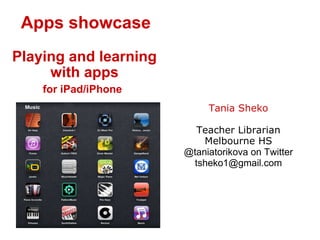 Apps showcase Playing and learning with apps for iPad/iPhone   Tania Sheko Teacher Librarian Melbourne HS @taniatorikova on Twitter [email_address] 