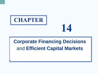 CHAPTER
14
Corporate Financing Decisions
and Efficient Capital Markets
 
