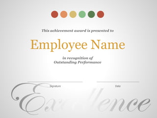 This achievement award is presented to
Employee Name
in recognition of
Outstanding Performance
Signature Date
 