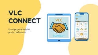 VLC
CONNECT
Una app para turistas,
por la ciudadanía.
 