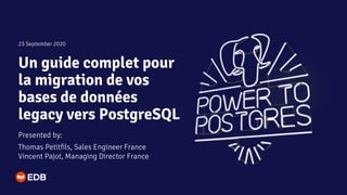 Un guide complet pour
la migration de vos
bases de données
legacy vers PostgreSQL
Presented by:
Thomas Petitfils, Sales En...