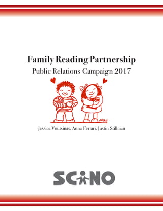 Family Reading Partnership
Public Relations Campaign 2017
Jessica Voutsinas, Anna Ferrari, Justin Stillman
 