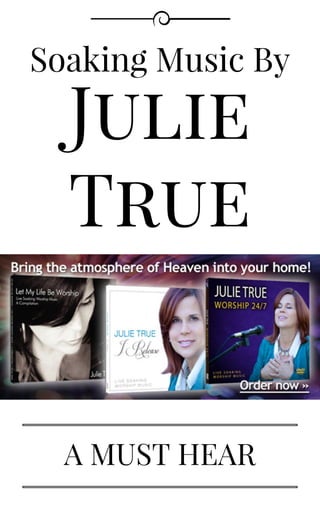 Julie
True
Soaking Music By
A MUST HEAR
 