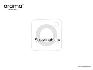 @officialorama
Sustainability
 