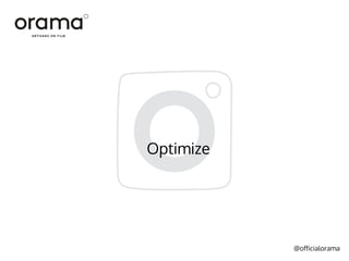 @officialorama
Optimize
 