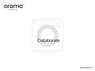 @officialorama
Collaborate
 
