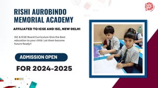 RISHI AUROBINDO
MEMORIAL ACADEMY
ADMISSION OPEN
ISC & ICSE Board Curriculum Give the Best
education to your child. Let them become
future Ready!!
 