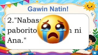 Gawin Natin!
2."Nabasag ang
paboritong laruan ni
Ana."
 