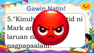 Gawin Natin!
5."Kinuha ng kapatid ni
Mark ang kanyang
laruan nang hindi
nagpapaalam."
 
