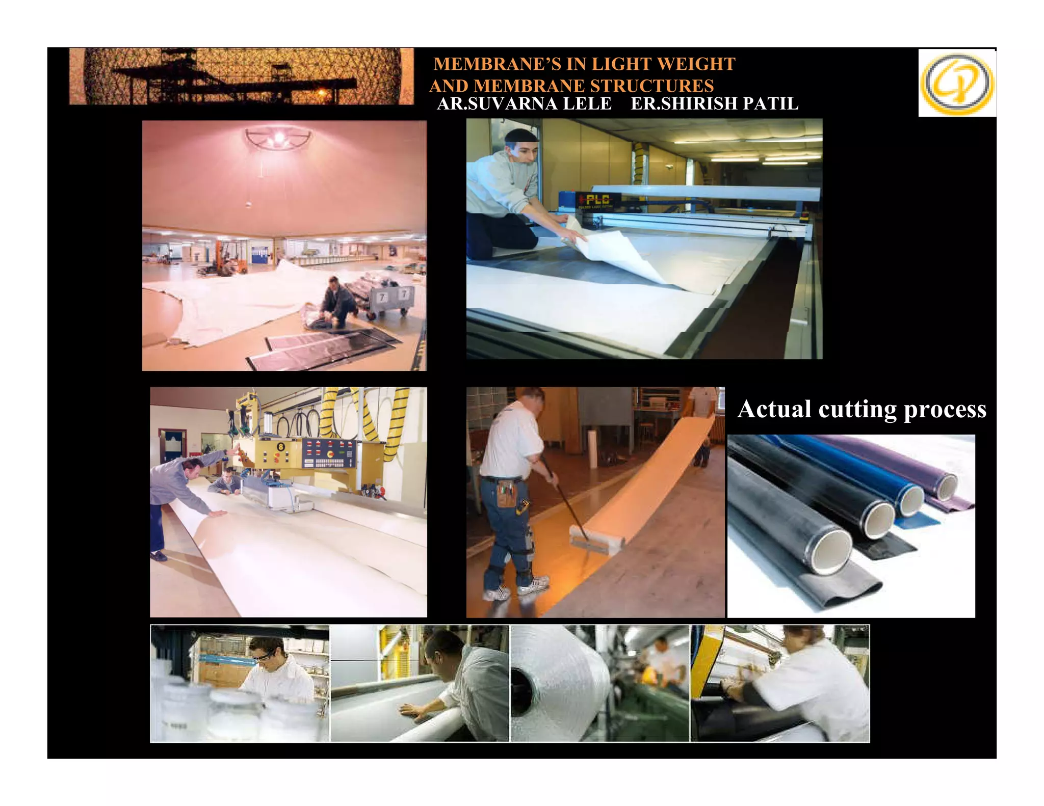 MEMBRANE’S IN LIGHT WEIGHT
                AND MEMBRANE STRUCTURES
                 AR.SUVARNA LELE ER.SHIRISH PATIL



Add your text




                                           Actual cutting process
 