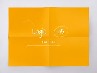 Logic 105
Final Exam
 