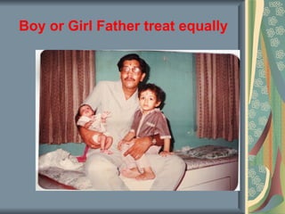 Boy or Girl Father treat equally
 