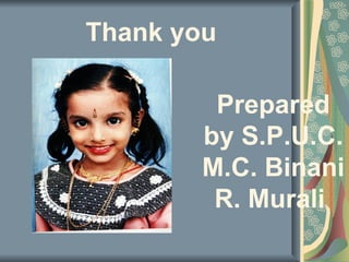 Thank you

         Prepared
        by S.P.U.C.
        M.C. Binani
         R. Murali
 