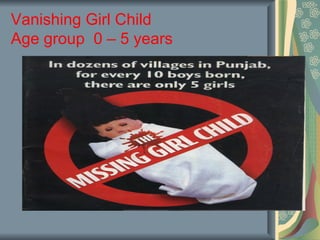 Vanishing Girl Child
Age group 0 – 5 years
 