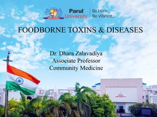 FOODBORNE TOXINS & DISEASES
Dr. Dhara Zalavadiya
Associate Professor
Community Medicine
 