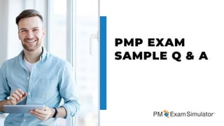 PMP EXAM
SAMPLE Q & A
 