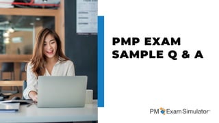 PMP EXAM
SAMPLE Q & A
 