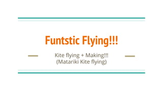 Funtstic Flying!!!
Kite flying + Making!!!
(Matariki Kite flying)
 