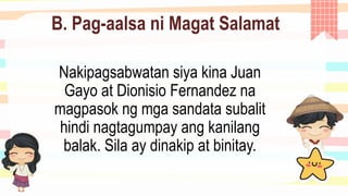 B. Pag-aalsa ni Magat Salamat
Nakipagsabwatan siya kina Juan
Gayo at Dionisio Fernandez na
magpasok ng mga sandata subalit
hindi nagtagumpay ang kanilang
balak. Sila ay dinakip at binitay.
 