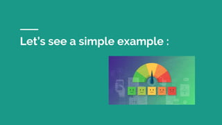 Let’s see a simple example :
 