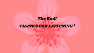 THANKS FOR LISTENING !
The End!
 
