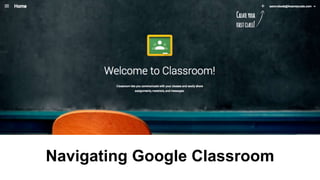 Navigating Google Classroom 
 