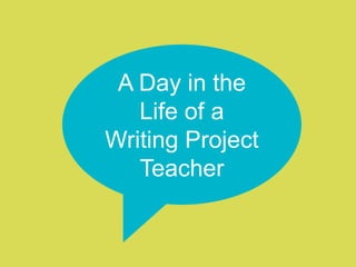 A Day in the Life of a Writing Project Teacher 