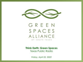 Think Earth: Green Spaces
Texas Public Radio
Friday, April 22, 2022
 