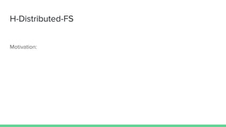 H-Distributed-FS
Motivation:
 