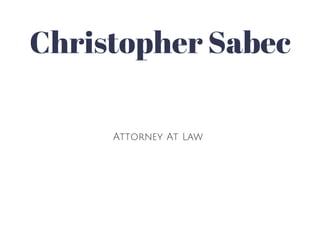 Christopher Sabec 
Attorney At Law 
 