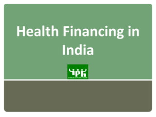 Health Financing in
       India
 