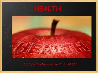 HEALTH    OLIVAIN Marie-Rose 2° A. GIDO 