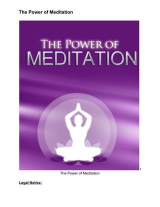 The Power of Meditation
1
The Power of Meditation
Legal Notice:
 