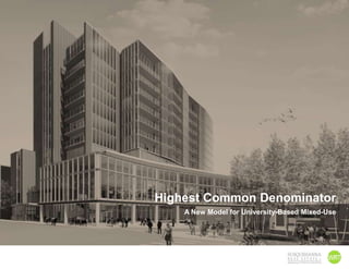 Highest Common Denominator A New Model for University-Based Mixed-Use 