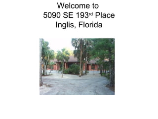 Welcome to  5090 SE 193 rd  Place Inglis, Florida 