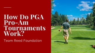 How Do PGA
Pro-Am
Tournaments
Work?
Team Reed Foundation
 