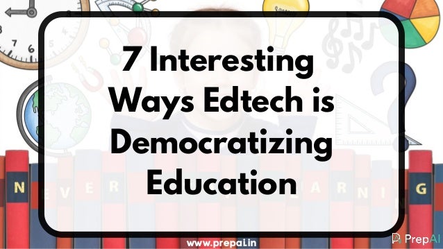 7 Interesting
Ways Edtech is
Democratizing
Education
www.prepai.in
 