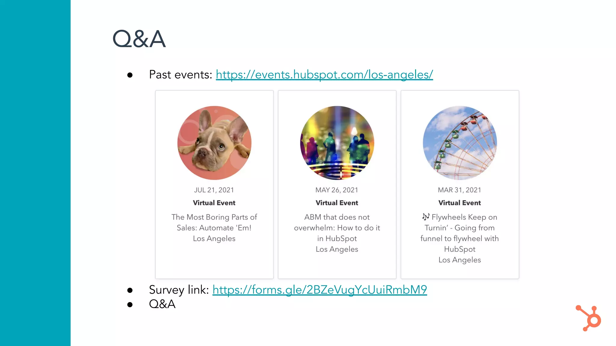 Q&A
● Past events: https://events.hubspot.com/los-angeles/
● Survey link: https://forms.gle/2BZeVugYcUuiRmbM9
● Q&A
 