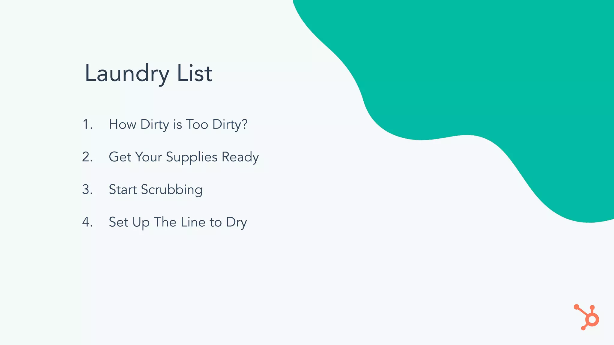 Laundry List
1. How Dirty is Too Dirty?
2. Get Your Supplies Ready
3. Start Scrubbing
4. Set Up The Line to Dry
 