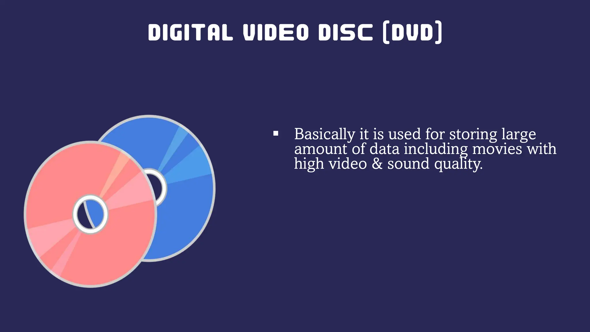  Basically it is used for storing large
amount of data including movies with
high video & sound quality.
 