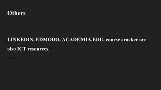 Others
LINKEDIN, EDMODO, ACADEMIA.EDU, course cracker are
also ICT resources.
KEDIN:
 