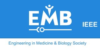IEEE
Engineering in Medicine & Biology Society
 