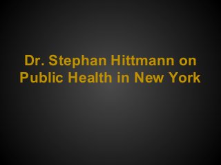 Dr. Stephan Hittmann on
Public Health in New York
 
