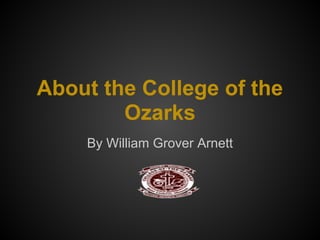 About the College of the
        Ozarks
    By William Grover Arnett
 