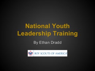 National Youth
Leadership Training
By Ethan Dradd
 